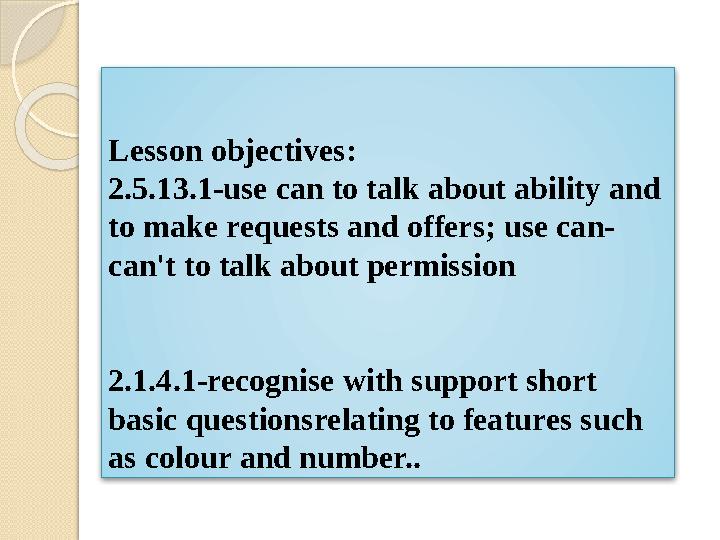 Lesson objectives: 2.5.13.1-use can to talk about ability and to make requests and offers; use can- can't to talk about per