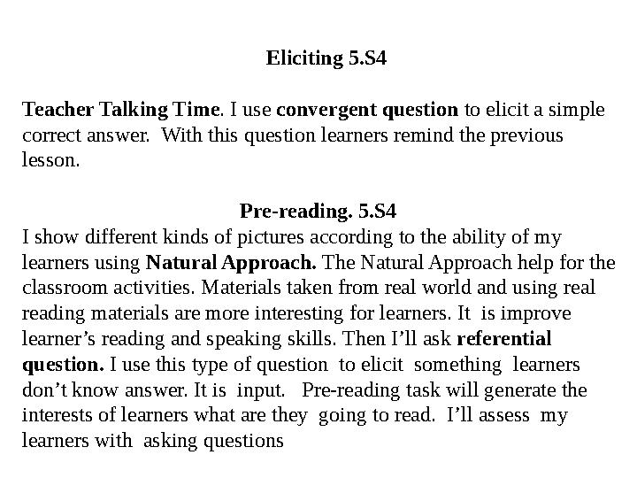 Eliciting 5.S4 Teacher Talking Time . I use convergent question to elicit a simple correct answer. With this questi
