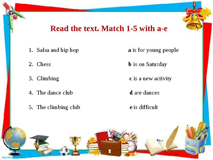 Read the text. Match 1-5 with a-e 1. Salsa and hip hop a is for young people 2. Chess