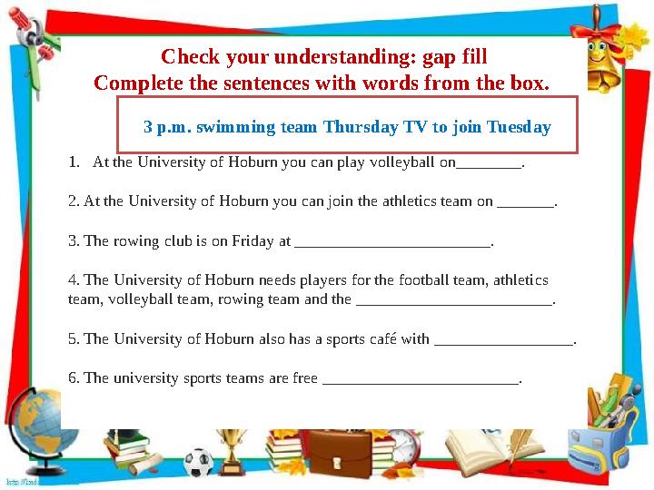 Check your understanding: gap fill Complete the sentences with words from the box. 1. At the University of Hoburn you can play
