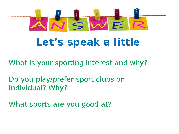 Let’s speak a little What is your sporting interest and why? Do you play/prefer sport clubs or individual? Why? What sports are