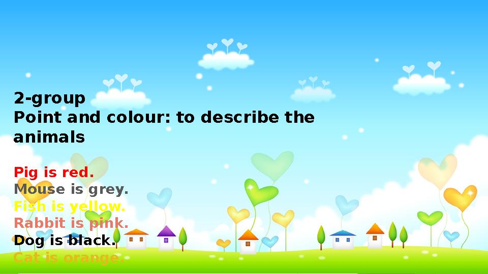 2-group Point and colour: to describe the animals Pig is red. Mouse is grey. Fish is yellow. Rabbit is pink. Dog is blac