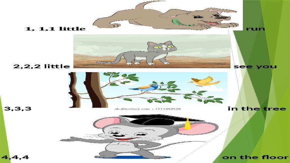 1, 1,1 little run 2,2,2 little see you 3,3,3 i n the tree 4,4,4 on the floor
