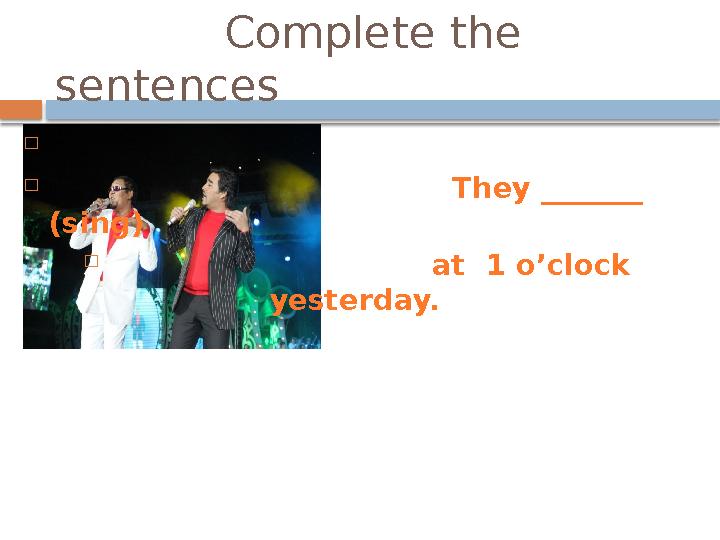 Complete the sentences   They _____