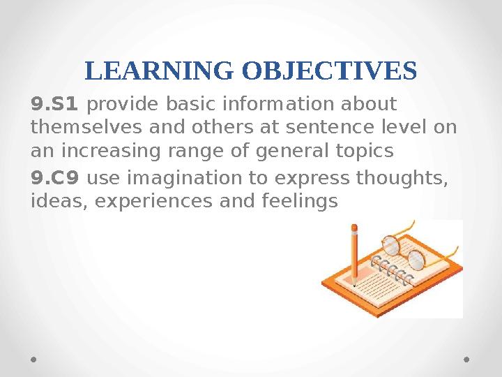 9.S1 provide basic information about themselves and others at sentence level on an increasing range of general topics 9.C9 u