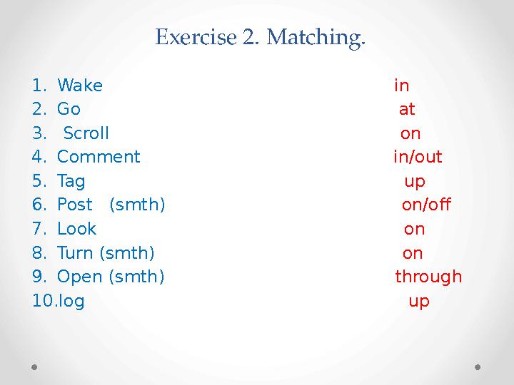 Exercise 2. Matching. 1. Wake in 2. Go