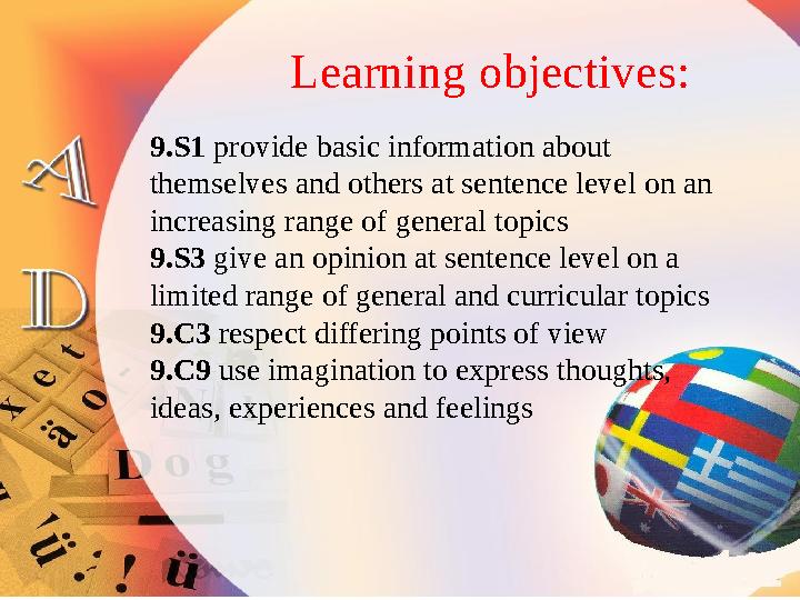 Learning objectives: 9.S1 provide basic information about themselves and others at sentence level on an increasing range of g
