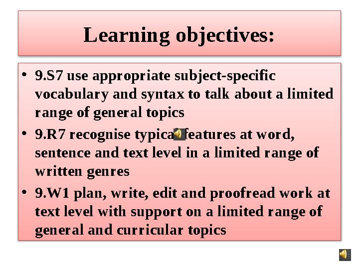 Learning objectives: • 9.S7 use appropriate subject-specific vocabulary and syntax to talk about a limited range of general to