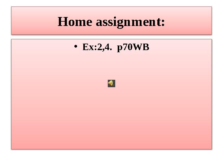 Home assignment: • Ex:2,4. p70WB