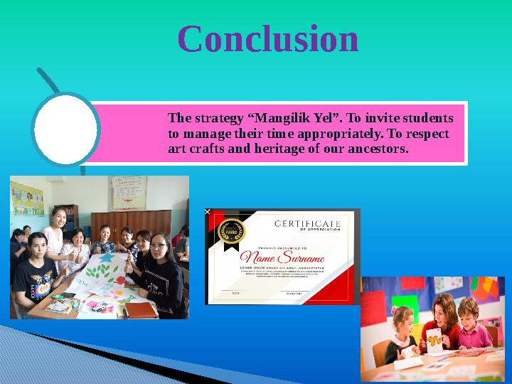 The strategy “Mangilik Yel”. To invite students to manage their time appropriately. To respect art crafts and heritage of our