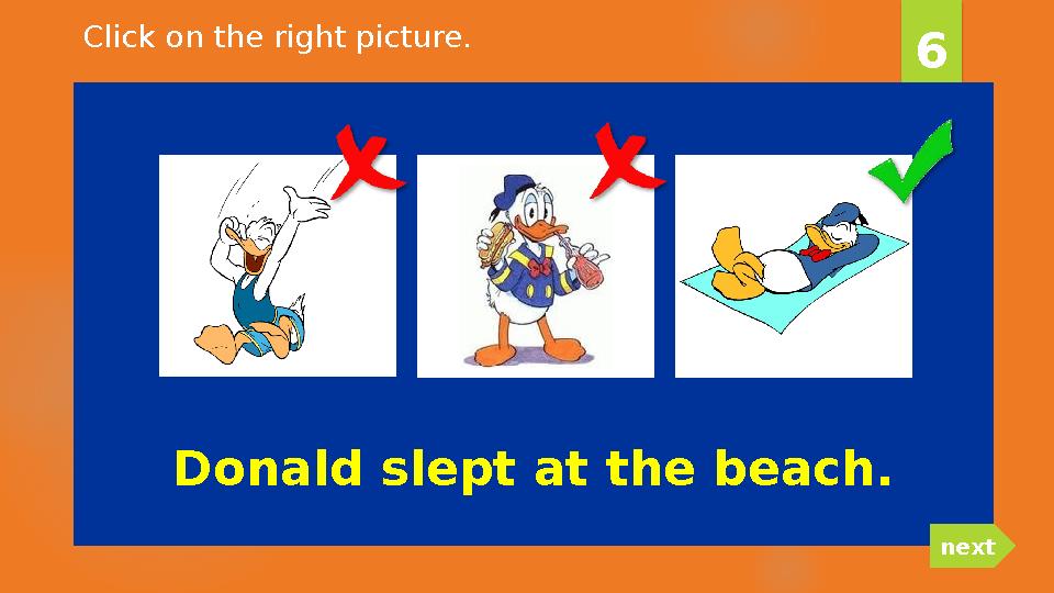 Donald slept at the beach. 6 nextClick on the right picture.