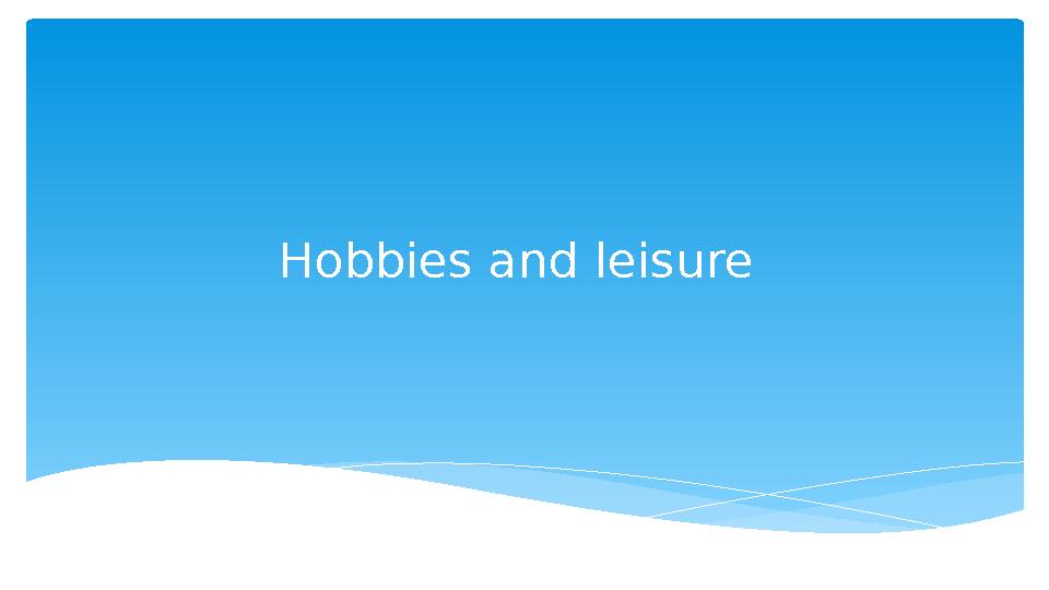 Hobbies and leisure