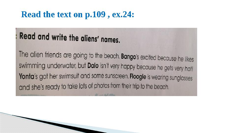 Read the text on p.109 , ex.24 :