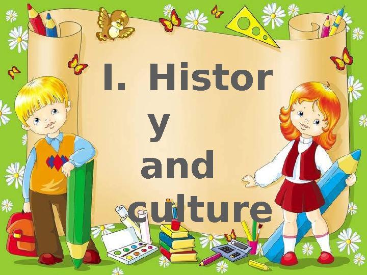 I. Histor y and culture