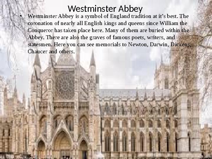 Westminster Abbey • Westminster Abbey is a symbol of England tradition at it’s best. The coronation of nearly all English king