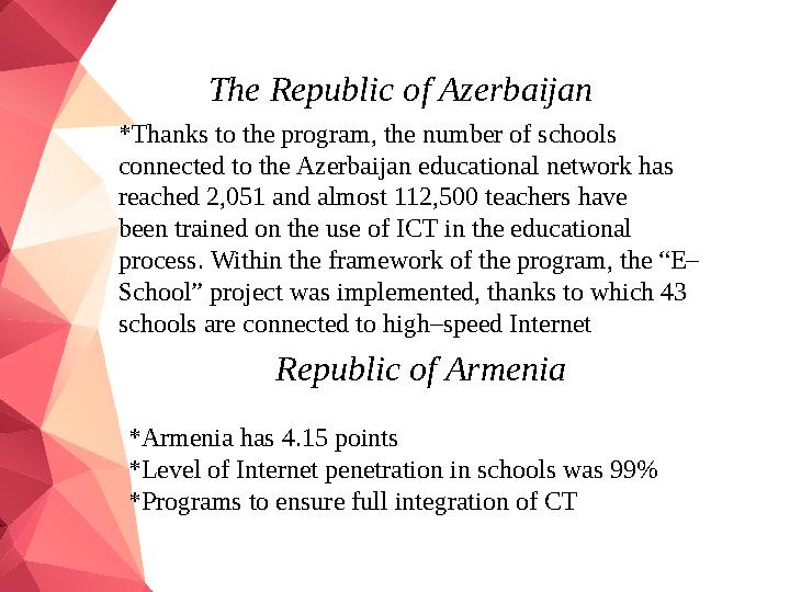 The Republic of Azerbaijan *Thanks to the program, the number of schools connected to the Azerbaijan educational network has r