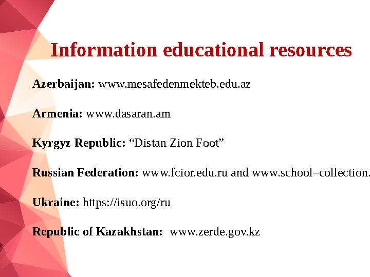 Azerbaijan: www.mesafedenmekteb.edu.az Armenia: www.dasaran.am Kyrgyz Republic: “Distan Zion Foot” Russian Federation: ww
