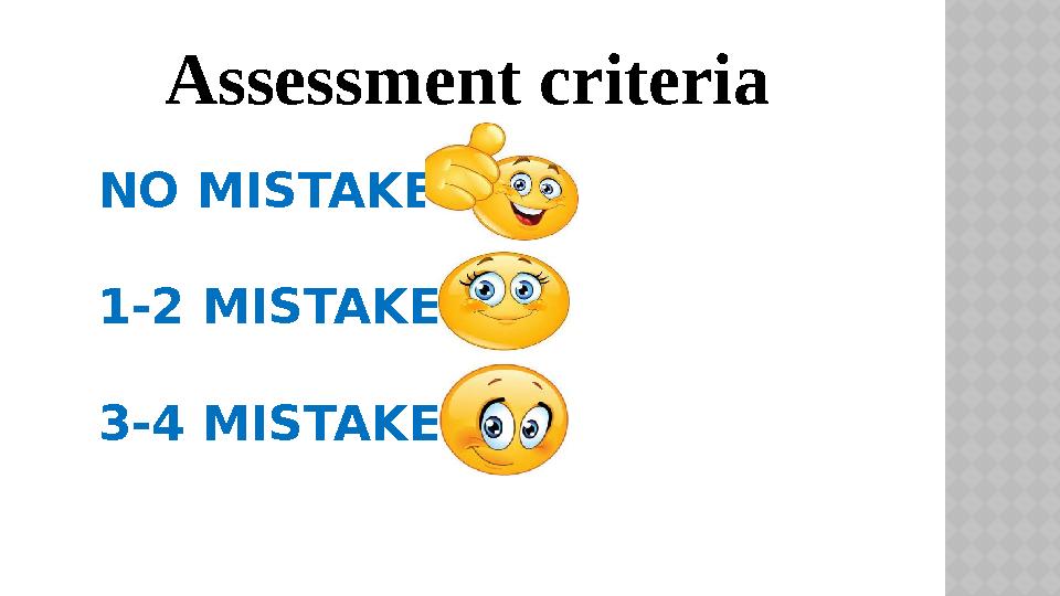 NO MISTAKES- 1-2 MISTAKES- 3-4 MISTAKES- Assessment criteria