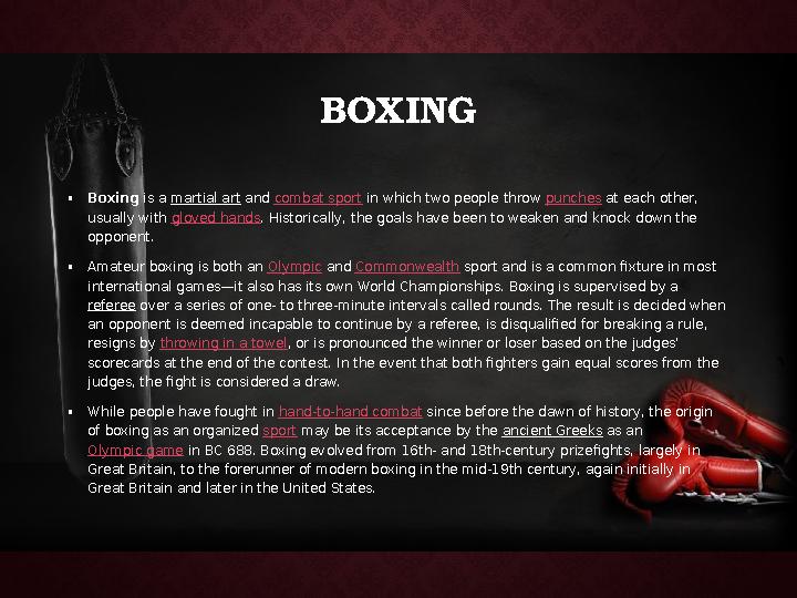BOXING • Boxing is a martial art and combat sport in which two people throw punches at each other, usually with gloved