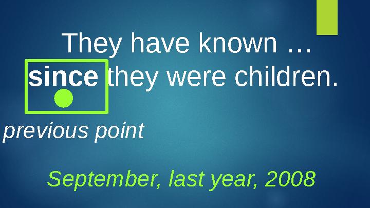 They have known … since they were children. previous point September, last year, 2008