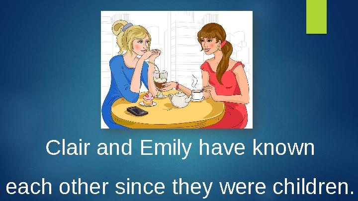 Clair and Emily have known each other since they were children.