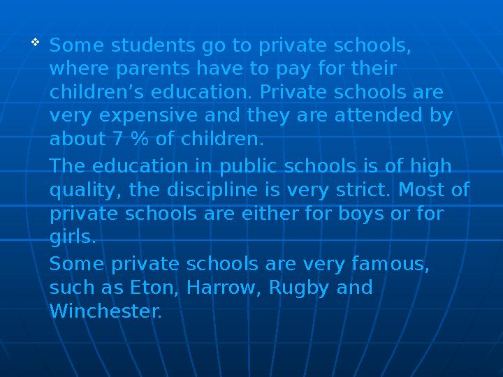  Some students go to private schools, where parents have to pay for their children’s education. Private schools are very exp