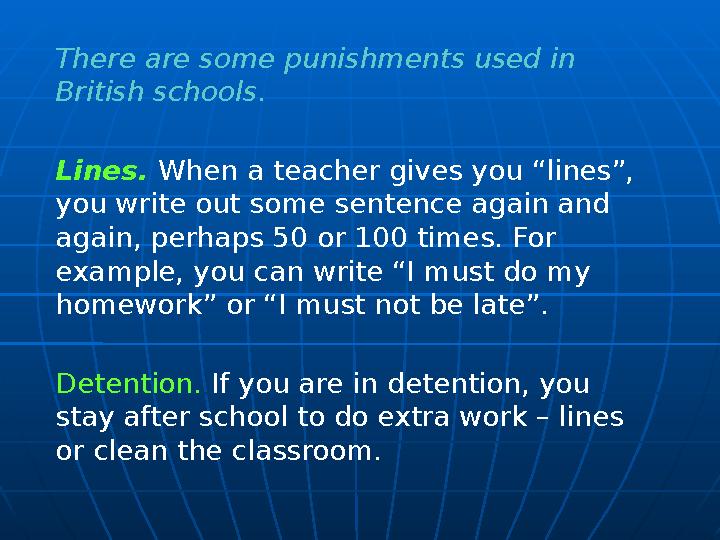 There are some punishments used in British schools. Lines. When a teacher gives you “lines”, you write out some sentence aga