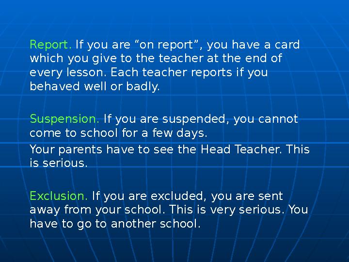 Report. If you are “on report”, you have a card which you give to the teacher at the end of every lesson. Each teacher report