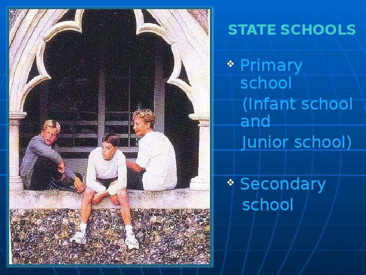  Primary school (Infant school and Junior school)  Secondary schoolSTATE SCHOOLS