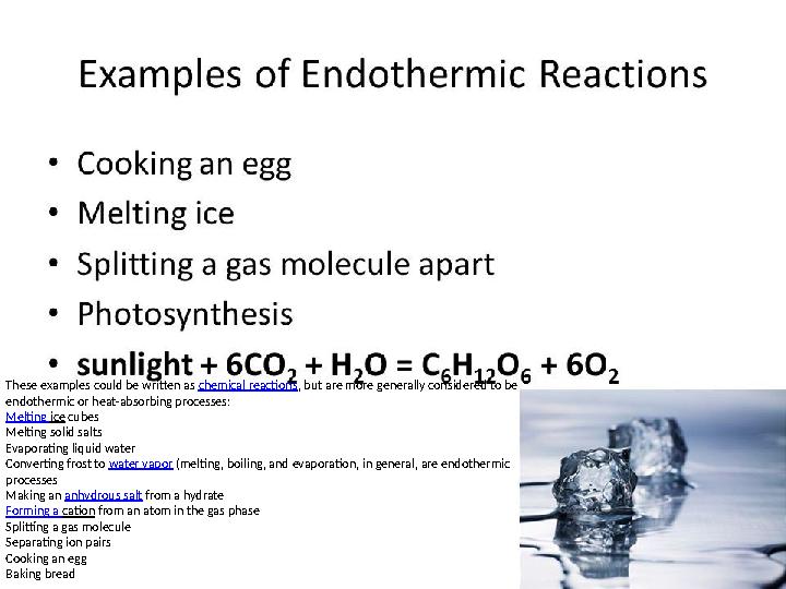 These examples could be written as chemical reactions , but are more generally considered to be endothermic or heat-absorbing