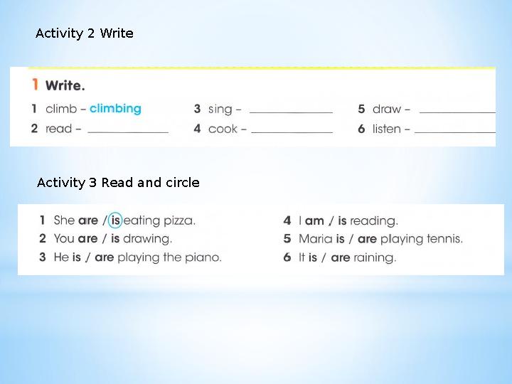 Activity 2 Write Activity 3 Read and circle