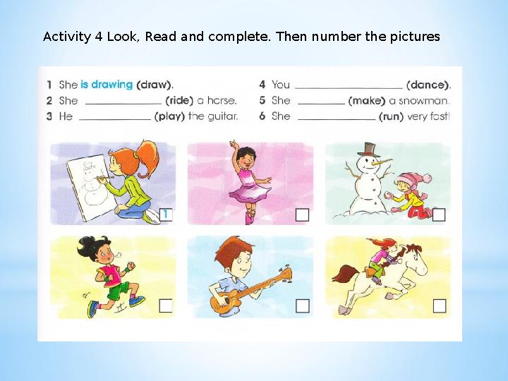 Activity 4 Look, Read and complete. Then number the pictures