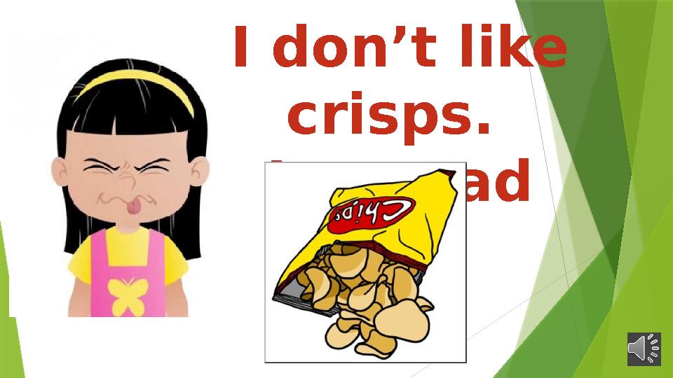 I don’t like crisps. I am sad