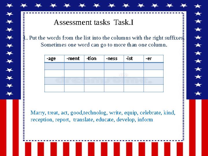 1. Put the words from the list into the columns with the right suffixes. Sometimes one word can go to more than one column. Mar