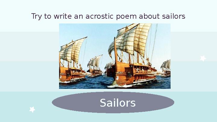 SailorsTry to write an acrostic poem about sailors