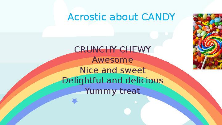 CRUNCHY CHEWY Awesome Nice and sweet Delightful and delicious Yummy treatAcrostic about CANDY