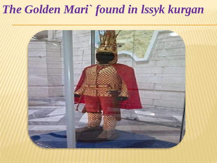 The Golden Mari` found in lssyk kurgan