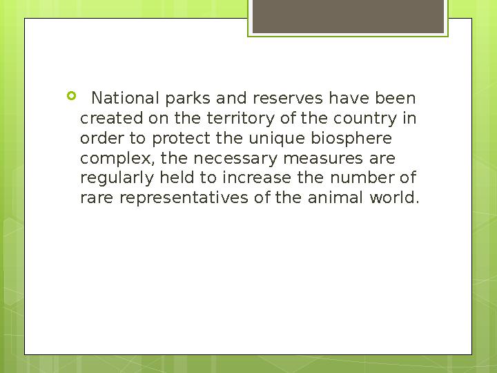  National parks and reserves have been created on the territory of the country in order to protect the unique biosphere c