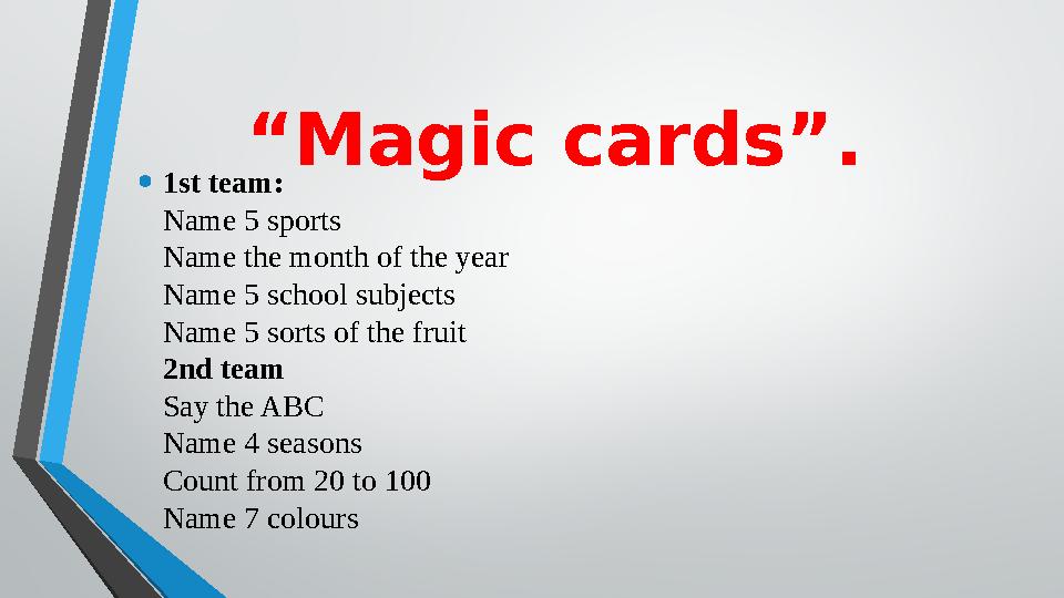 “ Magic cards”. • 1st team: Name 5 sports Name the month of the year Name 5 schoo