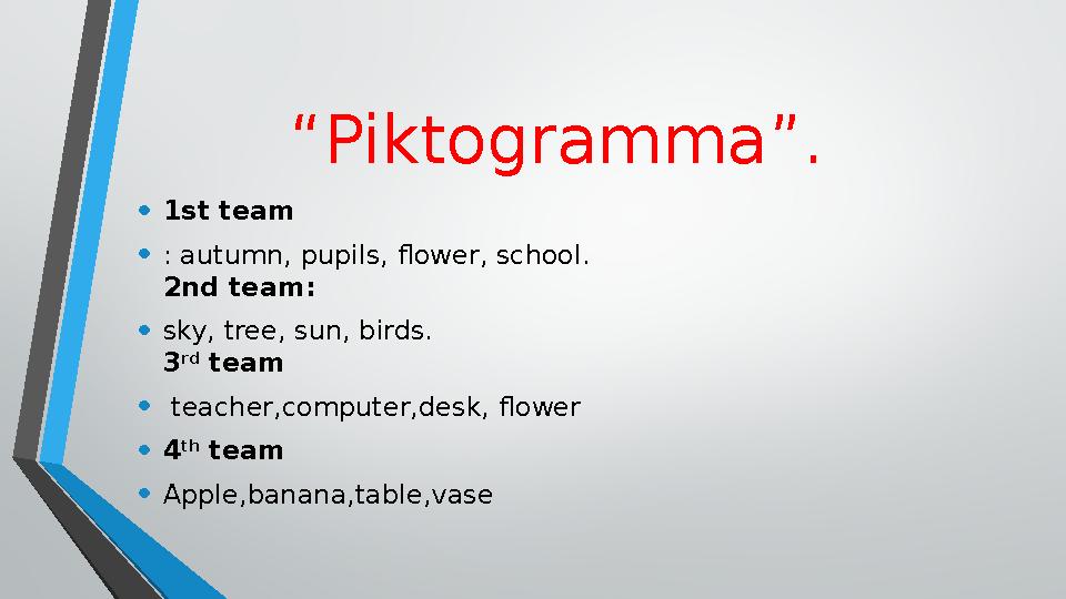 “ Piktogramma”. • 1st team • : autumn, pupils, flower, school. 2nd team: • sky, tree, sun, birds. 3 rd team • teacher,comp