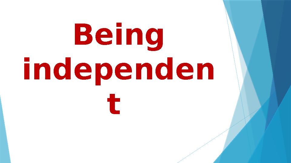 Being independen t