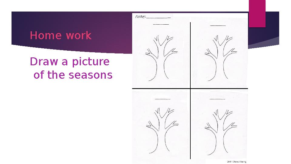 Home work Draw a picture of the seasons