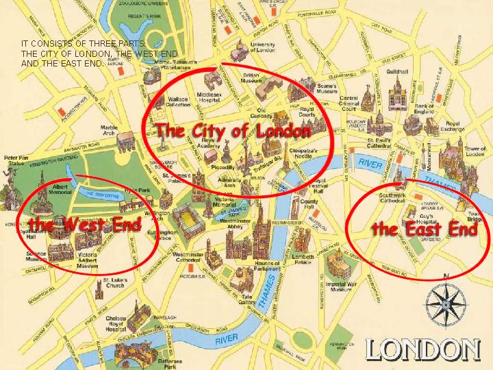 IT CONSISTS OF THREE PARTS: THE CITY OF LONDON, THE WEST END AND THE EAST END.