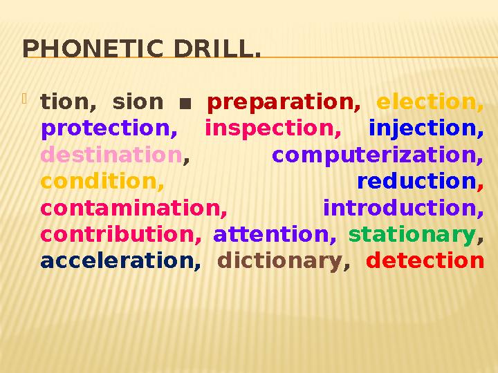 PHONETIC DRILL.  tion, sion ▪ preparation, election, protection, inspection, injection, destination , computeriza