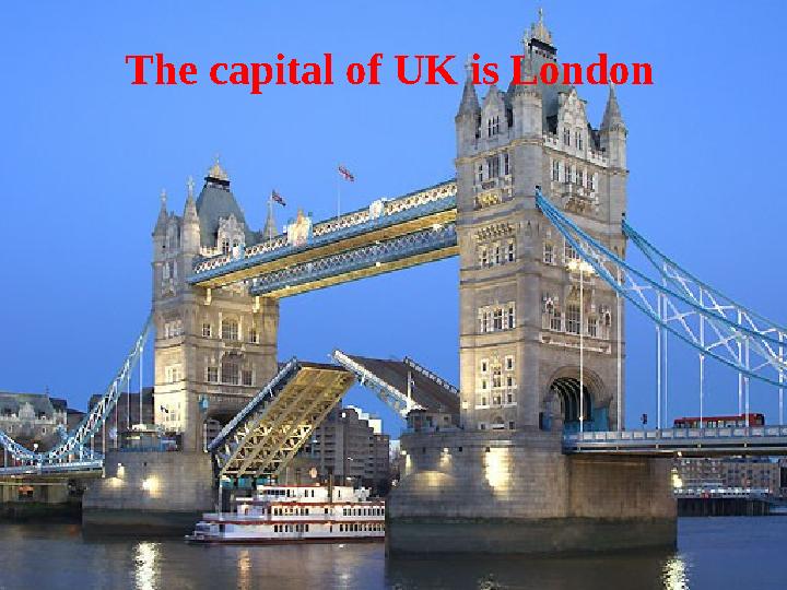 The capital of UK is London