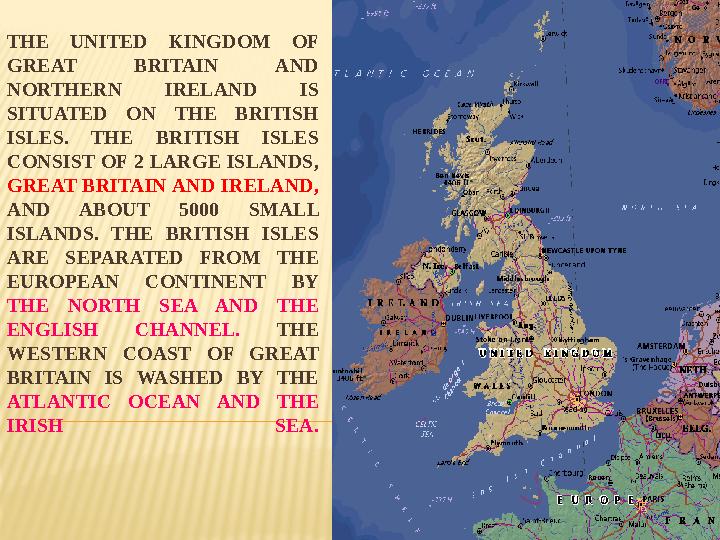 THE UNITED KINGDOM OF GREAT BRITAIN AND NORTHERN IRELAND IS SITUATED ON THE BRITISH ISLES. THE BRITISH ISLES C