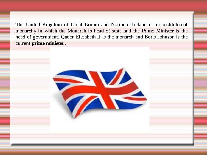 The United Kingdom of Great Britain and Northern Ireland is a constitutional monarchy in which the Monarch is