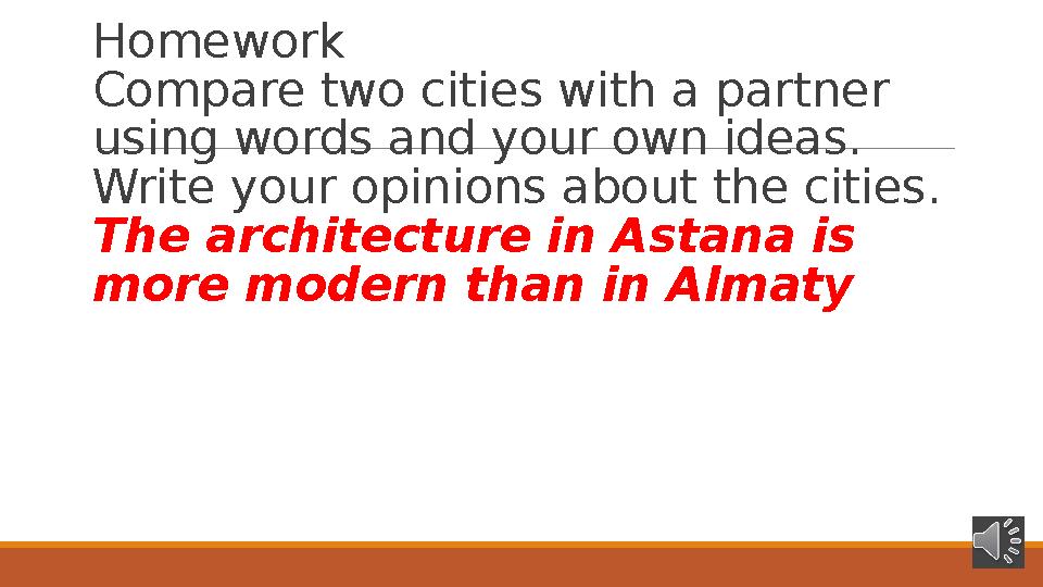 Homework Compare two cities with a partner using words and your own ideas. Write your opinions about the cities. The architect