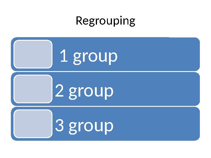 Regrouping 1 group 2 group 3 group