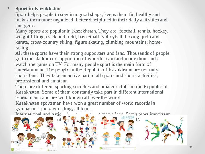 • Sport in Kazakhstan Sport helps people to stay in a good shape, keeps them fit, healthy and makes them more organized, better
